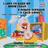 I Love to Keep My Room Clean Я люблю порядок у своїй кімнаті - Shelley Admont,  KidKiddos Books