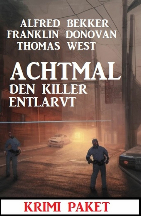 Achtmal den Killer entlarvt: Krimi Paket -  Alfred Bekker,  Franklin Donovan,  Thomas West