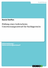 Prüfung eines Lieferscheins. Unterweisungsentwurf für Fachlagerist/in - Daniel Steffen
