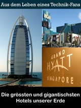 Die grössten und gigantischsten Hotels unserer Erde - Noah Adomait