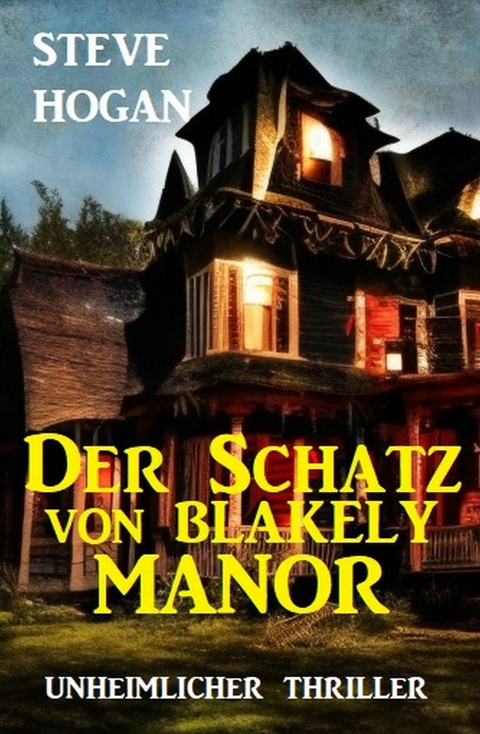 Der Schatz von Blakely Manor: Unheimlicher Thriller -  Steve Hogan