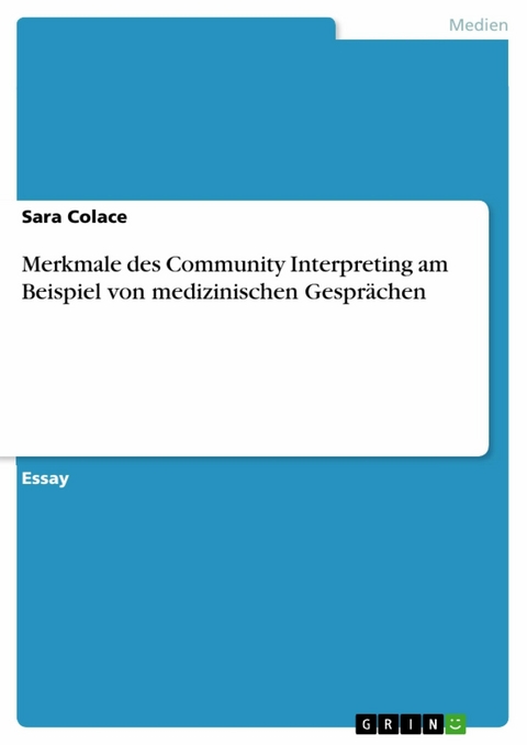 Merkmale des Community Interpreting am Beispiel von medizinischen Gesprächen - Sara Colace