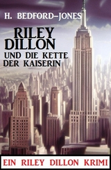 Riley Dillon und die Kette der Kaiserin: Ein Riley Dillon Krimi - H. Bedford-Jones