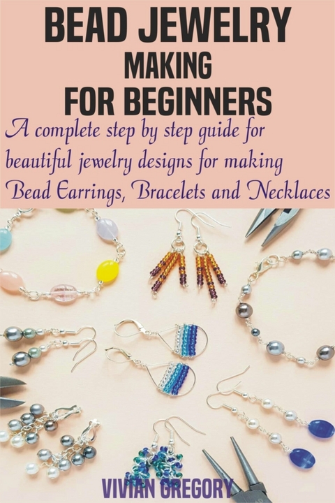 Bead Jewelry Making For Beginners - Vivian Gregory