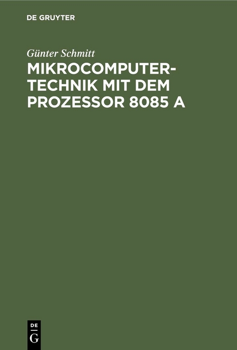 Mikrocomputertechnik mit dem Prozessor 8085 A - Günter Schmitt