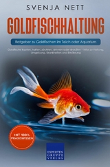 Goldfischhaltung - Ratgeber zu Goldfischen im Teich oder Aquarium - Svenja Nett