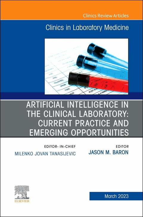 Artificial Intelligence in the Clinical Laboratory: Current Practice and Emerging Opportunities, An Issue of the Clinics in Laboratory Medicine, E-Book - 
