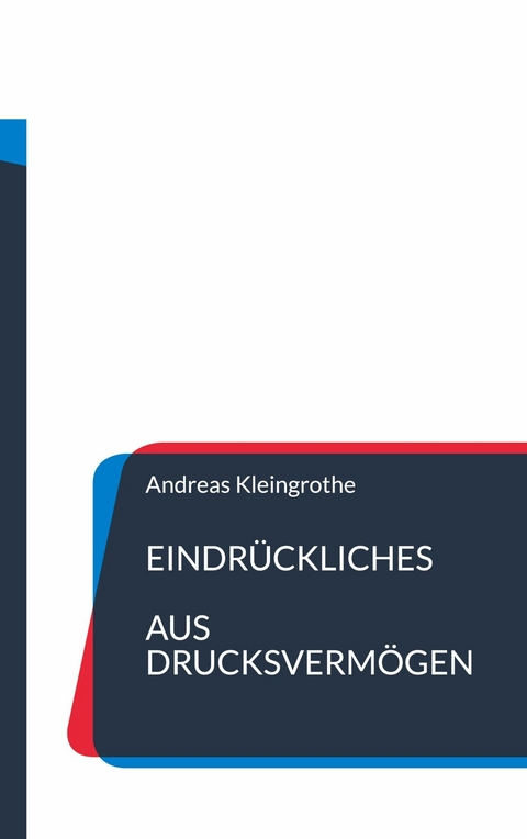 Eindrückliches aus Drucksvermögen - Andreas Kleingrothe