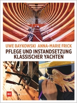 Pflege und Instandsetzung klassischer Yachten - Uwe Baykowski, Anna-Marie Frick