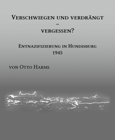 Verschwiegen und verdrängt – vergessen? Entnazifizierung in Hundisburg 1945 - Dr. Otto Harms