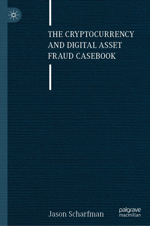 The Cryptocurrency and Digital Asset Fraud Casebook -  Jason Scharfman