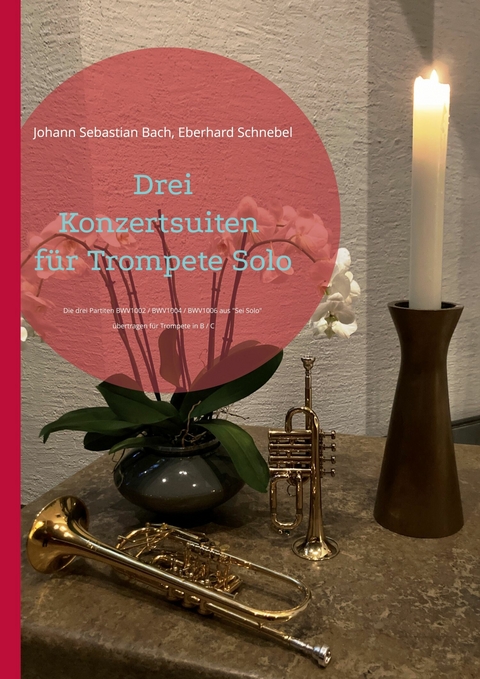 Drei Konzertsuiten für Trompete Solo - Johann Sebastian Bach, Eberhard Schnebel