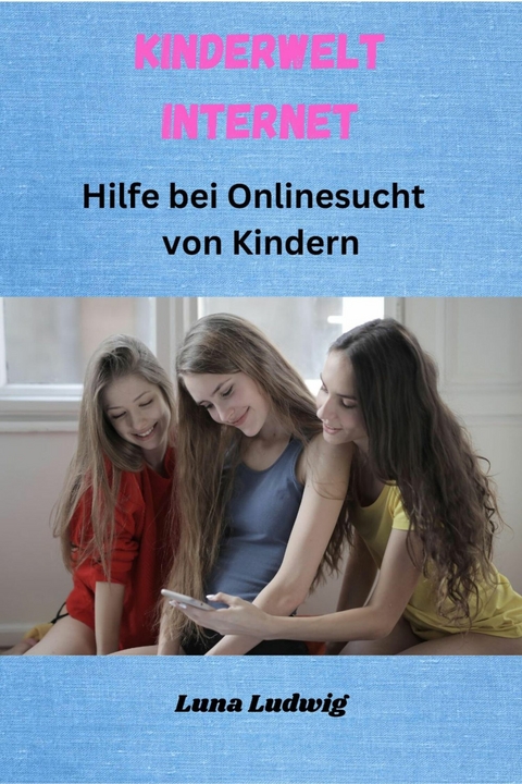 Kinderwelt Internet - Luna Ludwig