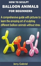 How to Sculpt Balloon Animals for Beginners - Jerry Gabriel