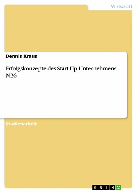 Erfolgskonzepte des Start-Up-Unternehmens N26 - Dennis Kraus