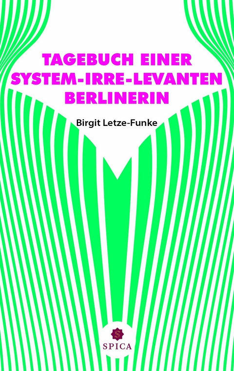 TAGEBUCH EINER SYSTEM-IRRE-LEVANTEN BERLINERIN -  Birgit Letze-Funke