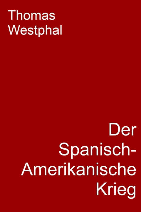 Der Spanisch-Amerikanische Krieg - Thomas Westphal