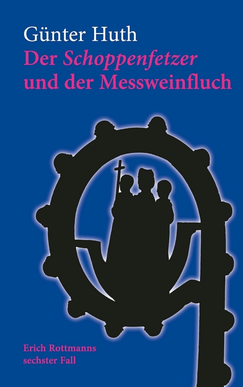 Der Schoppenfetzer und der Messweinfluch -  Günter Huth