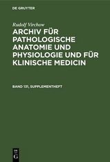 Rudolf Virchow: Archiv für pathologische Anatomie und Physiologie und für klinische Medicin. Band 131, Supplementheft - Rudolf Virchow