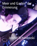 Meer und Garten  der Erinnerung - Jenifer Schindovski