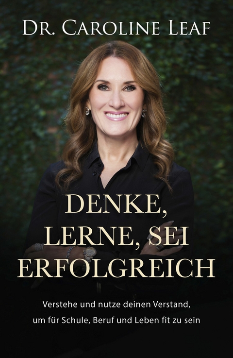 Denke, lerne, sei erfolgreich -  Dr. Caroline Leaf