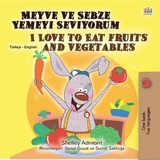 Meyve ve Sebze Yemeyi Seviyorum I Love to Eat Fruits and Vegetables -  Shelley Admont