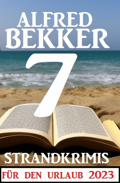 7 Strandkrimis für den Urlaub 2023 -  Alfred Bekker