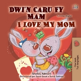 Dwi''n Caru Fy Mam I Love My Mom -  Shelley Admont