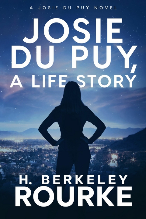 Josie Du Puy, A Life Story -  H. Berkeley Rourke