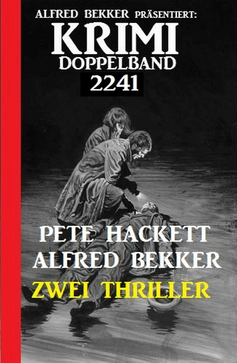 Krimi Doppelband 2241 - Zwei Thriller -  Alfred Bekker,  Pete Hackett