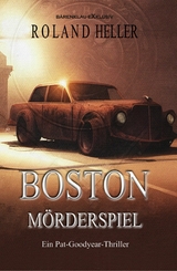 Boston – Mörderspiel: Ein Pat-Goodyear-Thriller - Roland Heller