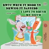 Rwyf Wrth Fy Modd Yn Brwsio Fy Nannedd I Love to Brush My Teeth -  Shelley Admont