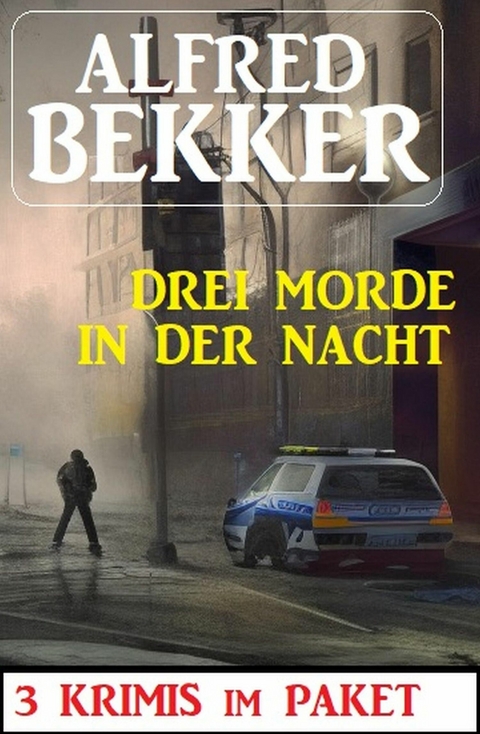 Drei Morde in der Nacht: 3 Krimis im Paket -  Alfred Bekker
