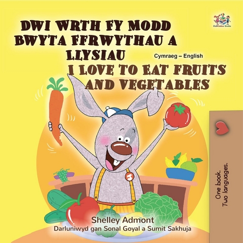 Dwi Wrth Fy Modd Bwyta Ffrwythau a Llysiau I Love to Eat Fruits and Vegetables -  Shelley Admont