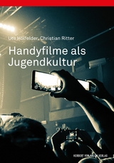 Handyfilme als Jugendkultur - Ute Holfelder, Christian Ritter