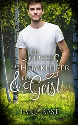 Ein Töpfer, ein Heimkehrer & ein Geist -  Tanja Rast