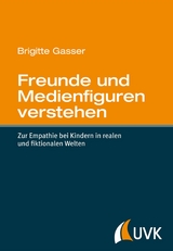 Freunde und Medienfiguren verstehen - Brigitte Gasser