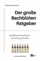 Der große Bachblüten Ratgeber - Victoria Mülschmidt