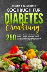 Gesund & glücklich! Kochbuch für Diabetes Ernährung - Mads Jonte Thalberger