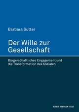 Der Wille zur Gesellschaft -  Barbara Sutter