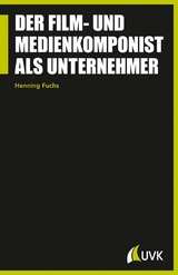 Der Film- und Medienkomponist als Unternehmer - Henning Fuchs