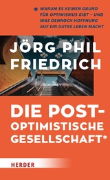 Die postoptimistische Gesellschaft - Jörg Phil Friedrich