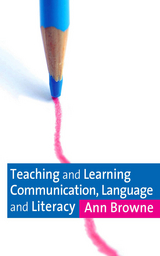 Teaching and Learning Communication, Language and Literacy - Ann C Browne