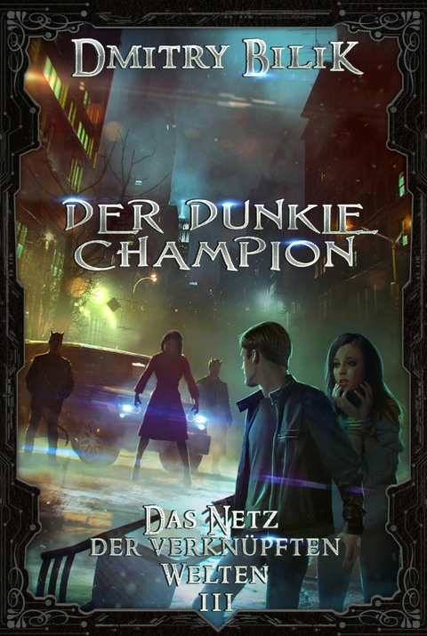 Der dunkle Champion (Das Netz der verknüpften Welten Buch 3): LitRPG-Serie - Dmitry Bilik