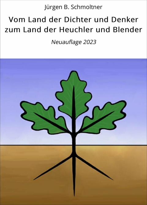 Vom Land der Dichter und Denker zum Land der Heuchler und Blender - Jürgen B. Schmoltner