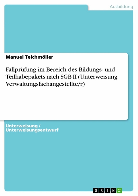 Fallprüfung im Bereich des Bildungs- und Teilhabepakets nach SGB II (Unterweisung Verwaltungsfachangestellte/r) - Manuel Teichmöller