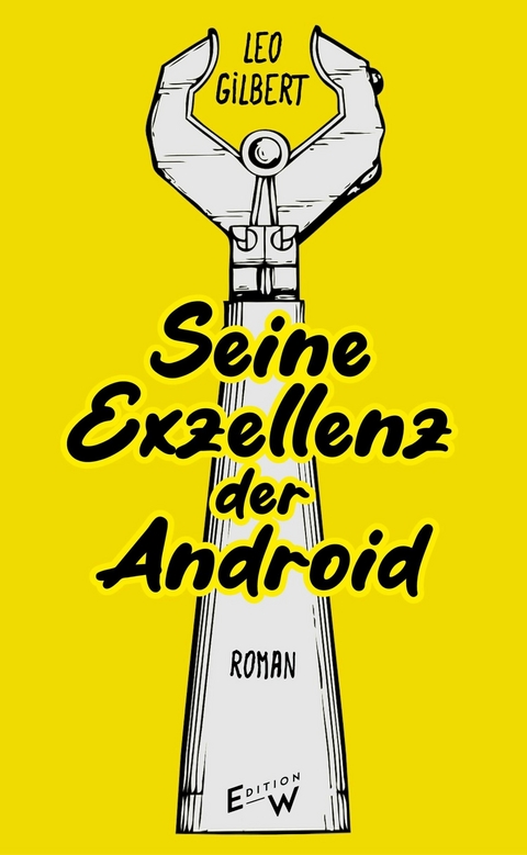 Seine Exzellenz - der Android -  Leo Gilbert