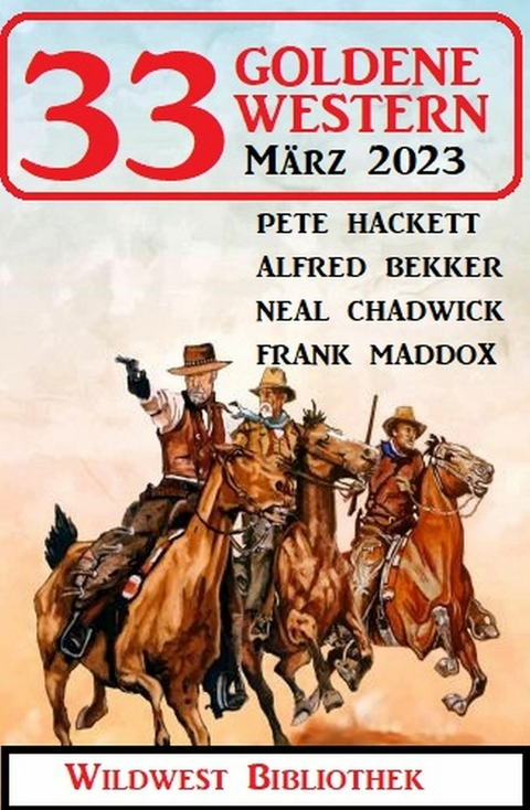 33 Goldene Western März 2023 -  Alfred Bekker,  Pete Hackett,  Neal Chadwick,  Frank Maddox