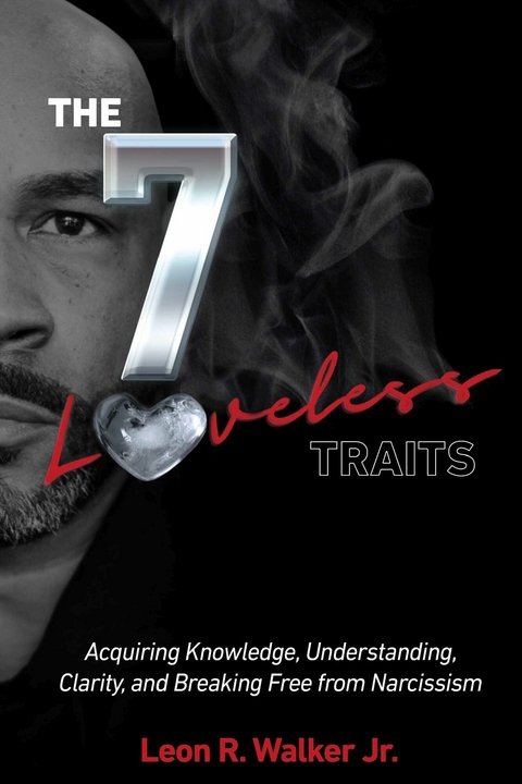 THE 7 Loveless TRAITS -  Leon R. Walker Jr.