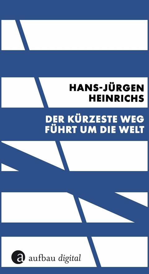 Der kürzeste Weg führt um die Welt -  Hans-Jürgen Heinrichs